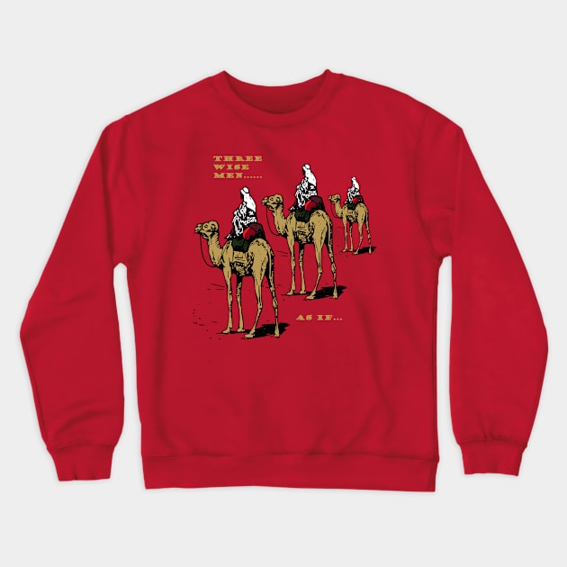 Christmas Humor Three Wise Men ..... As If Crewneck Sweatshirt by taiche